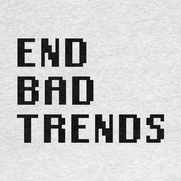 End Bad Trends by Quality Products